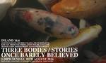 Inland 16.6: Three Bodies / Stories Once Barely Believed