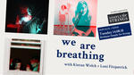 We Are Breathing : with Kieran Welch and Loni Fitzpatrick