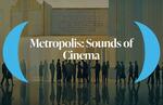 Metropolis: Sounds of Cinema