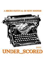 UNDER_SCORED micro festival of new sounds