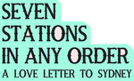 Seven Stations - in any order - a love poem for Sydney