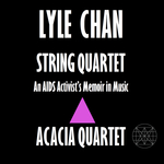 Lyle Chan – String Quartet : an AIDS Activist's Memoir in Music