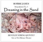 Dreaming in the Sand : String Quintet No.3 / Robbie James / Bentley String Quintet.default/product?slug=dreaming-in-the-sand-string-quintet-no-3